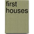 First Houses