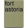 Fort Astoria door Ronald Cohn