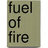 Fuel Of Fire by Ellen Thorneycroft Fowler