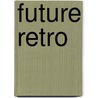 Future Retro door Richard Arbib