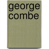 George Combe by Ronald Cohn
