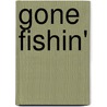 Gone Fishin' by Ron Bern