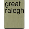 Great Ralegh by Selincourt Hugh De