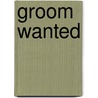 Groom Wanted door Debra Ullrick