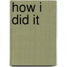 How I Did It by Herbert Hartwell Van Loan