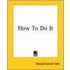 How To Do It