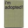 I'm Adopted! door Shelley Rotner