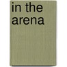 In the Arena by Gretchen Roberts