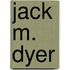 Jack M. Dyer