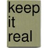 Keep It Real