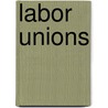 Labor Unions by Greenhaven