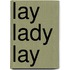 Lay Lady Lay
