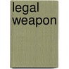 Legal Weapon door Kim O'Brien
