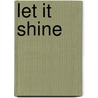 Let It Shine door Maryann Cocca-Leffler