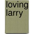 Loving Larry