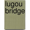 Lugou Bridge by Ronald Cohn