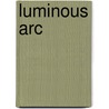 Luminous Arc door Ronald Cohn