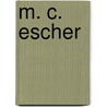 M. C. Escher by Maurits Cornelis Escher