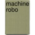 Machine Robo