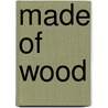 Made of Wood door Sara E. Hoffmann