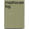 Madhouse Fog door Sean Carsewell
