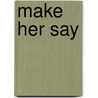 Make Her Say by Ronald Cohn