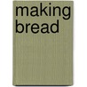 Making Bread by Brody Sweeney