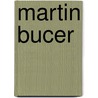 Martin Bucer door Ronald Cohn