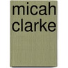 Micah Clarke by Sir Arthur Conan Doyle
