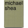 Michael Shea door Ronald Cohn