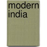Modern India door William Eleroy Curtis