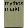 Mythos Markt door Walter Otto Ötsch