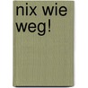 Nix wie weg! by Kirsten Boie