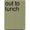 Out To Lunch door Nancy Krulick