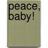 Peace, Baby!