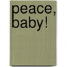 Peace, Baby! by Linda Ashman
