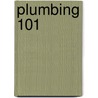 Plumbing 101 by Phcc Educational Foundation