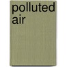 Polluted Air door Angela Rovston