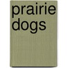 Prairie Dogs door Marybeth Lorbiecki