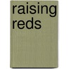 Raising Reds door Pc Mishler