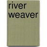 River Weaver by Ronald Cohn