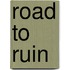 Road to Ruin