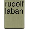 Rudolf Laban by Karen K. Bradley