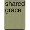 Shared Grace door Susan Bonfiglio