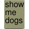 Show Me Dogs door Megan Cooley Peterson