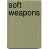 Soft Weapons by Gillian Whitlock