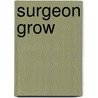 Surgeon Grow by Malcolm Cummings Grow