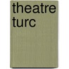 Theatre Turc door Source Wikipedia