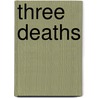 Three Deaths door Josip Novakovich