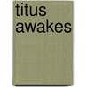 Titus Awakes by Mervyn Peake